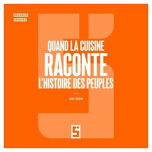 Téléchargez le livre :  Quand la cuisine raconte l'histoire des peuples