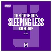 Download this ebook The Future of Sleep : Sleeping Less but Better ?