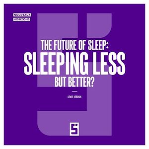 Téléchargez le livre :  The Future of Sleep : Sleeping Less but Better ?