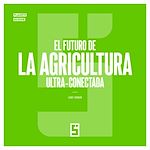 Télécharger le livre :  El futuro de la agricultura ultra conectada