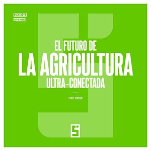 Téléchargez le livre :  El futuro de la agricultura ultra conectada