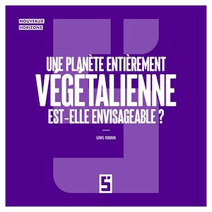 Téléchargez le livre :  Une planète entièrement végétalienne est elle envisageable ?