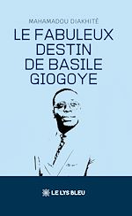 Download this eBook Le fabuleux destin de Basile Giogoye