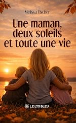 Télécharger le livre :  Une maman, deux soleils et toute une vie