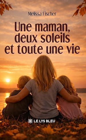 Téléchargez le livre :  Une maman, deux soleils et toute une vie
