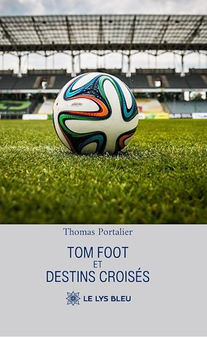 Téléchargez le livre :  Tom foot et destins croisés