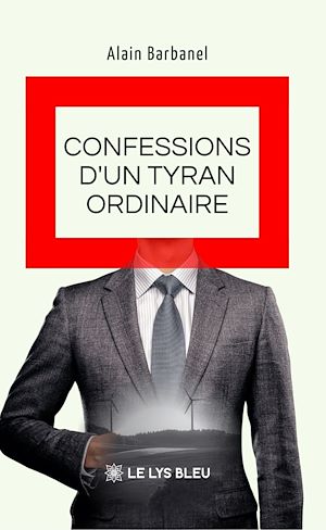 Téléchargez le livre :  Confessions d'un tyran ordinaire
