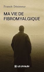 Télécharger le livre :  Ma vie de fibromyalgique