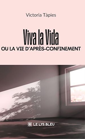 Téléchargez le livre :  Viva la Vida ou la vie d'après-confinement