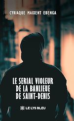 Télécharger le livre :  Le serial violeur de la banlieue de Saint-Denis