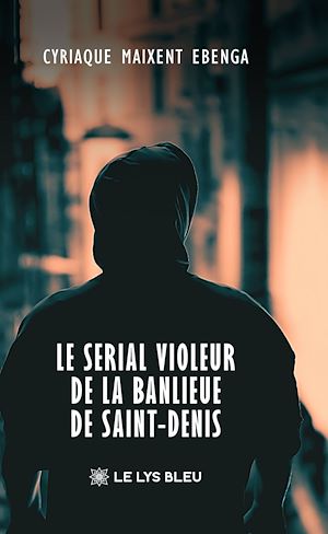 Téléchargez le livre :  Le serial violeur de la banlieue de Saint-Denis