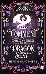 Télécharger le livre :  Comment renoncer à la solitude avec un dragon sexy