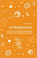 Télécharger le livre :  Le Magnétisme : Toutes les clés pour comprendre, apaiser et équilibrer ses énergies