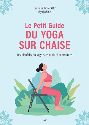 Téléchargez le livre :  Le petit guide du yoga sur chaise