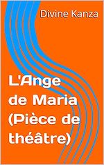Télécharger le livre :  L'Ange de Maria " (pièce théâtrale).