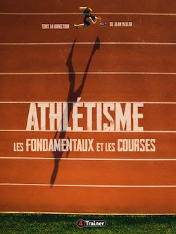 Télécharger le livre :  Athlétisme : les fondamentaux et les courses