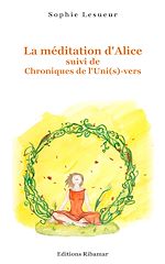 Télécharger le livre :  La méditation d'Alice suivi de Chroniques de l'Uni(s)-vers