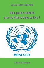 Télécharger le livre :  Mais quelle crédibilité pour les Nations Unies au Kivu ?