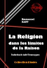 Télécharger le livre :  La Religion dans les limites de la Raison [édition intégrale revue et mise à jour]