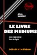 Télécharger le livre :  Le Livre des Médiums Pour faire suite au Livre des Esprits [édition intégrale revue et mise à jour]