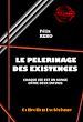 Télécharger le livre :  Le Pèlerinage des Existences, chaque vie est un songe entre deux infinis [édition intégrale revue et mise à jour]