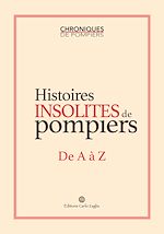 Télécharger le livre :  Histoires insolites  de pompiers de A à Z