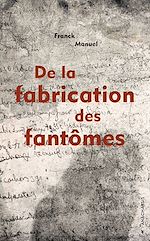 Download this eBook De la fabrication des fantômes