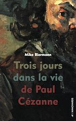 Télécharger le livre :  Trois jours dans la vie de Paul Cézanne