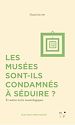 Télécharger le livre :  Les musées sont-ils condamnés à séduire ?