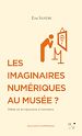 Télécharger le livre :  Les imaginaires numériques au musée ?