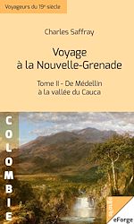 Télécharger le livre :  Voyage à la Nouvelle-Grenade  -Tome II : De Médellin à la vallée du Cauca
