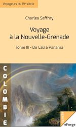 Télécharger le livre :  Voyage à la Nouvelle-Grenade - Tome III : De Cali à Panama