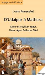 Télécharger le livre :  D'Udaipur à Mathura - Ajmer et Pushkar, Jaipur, Alwar, Agra, Fathepur Sikri (extraits de L'Inde des Rajahs)