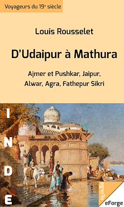 Télécharger le livre :  D'Udaipur à Mathura - Ajmer et Pushkar, Jaipur, Alwar, Agra, Fathepur Sikri (extraits de L'Inde des Rajahs)