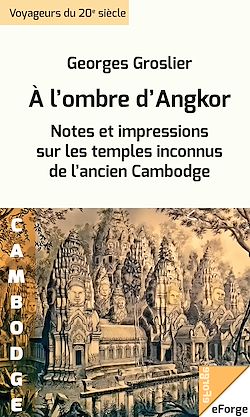 Télécharger le livre :  À l'ombre d'Angkor. Notes et impressions sur les temples inconnus de l'ancien Cambodge
