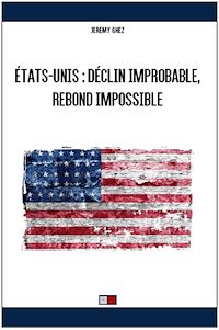 Téléchargez le livre :  ÉTATS-UNIS : Déclin improbable, rebond impossible