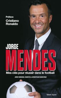 Télécharger le livre :  Jorge Mendes : Mes clés pour réussir dans le football