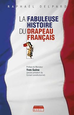 Télécharger le livre :  La Fabuleuse histoire du drapeau français