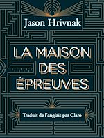 Télécharger le livre :  La Maison des Epreuves