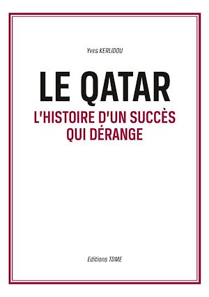 Téléchargez le livre :  Le Qatar. L'histoire d'un succès qui dérange