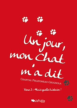 Télécharger le livre :  Un jour mon Chat m'a dit… - Tome 3 : Mais quelle histoire !
