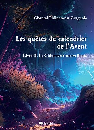 Téléchargez le livre :  Les quêtes du calendrier de l'Avent. Livre II. Le Chien-vert-merveilleux