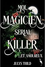 Télécharger le livre :  Moi, magicien, serial killer et amoureux