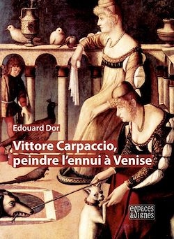 Télécharger le livre :  Vittore Carpaccio, peindre l'ennui à Venise