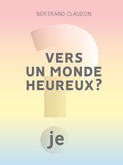 Télécharger le livre :  Vers un monde heureux ?
