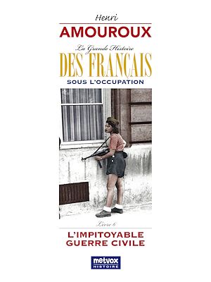 Téléchargez le livre :  La Grande Histoire des Français sous l'Occupation - Livre 6