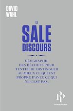Télécharger le livre :  Le Sale discours ou Géographie des déchets pour tenter de distinguer au mieux ce qui est propre de c