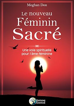 Télécharger le livre :  Le nouveau féminin sacré - Une voie spirituelle pour l'âme féminine