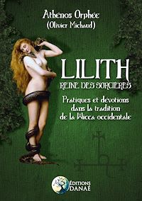 Téléchargez le livre :  Lilith - Reine des Sorcières - Pratiques et dévotions dans la tradition de la Wicca occidentale
