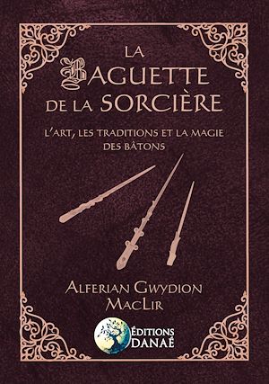 Téléchargez le livre :  La baguette de la sorcière - L'art, les traditions et la magie des bâtons